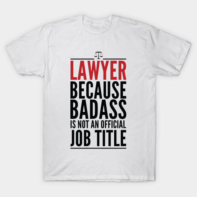 Lawyer Because Badass Is Not An Official Title